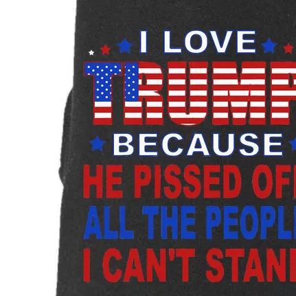 I Love Trump Because He Pisses Off The People I CanT Stand Doggie 3-End Fleece Hoodie