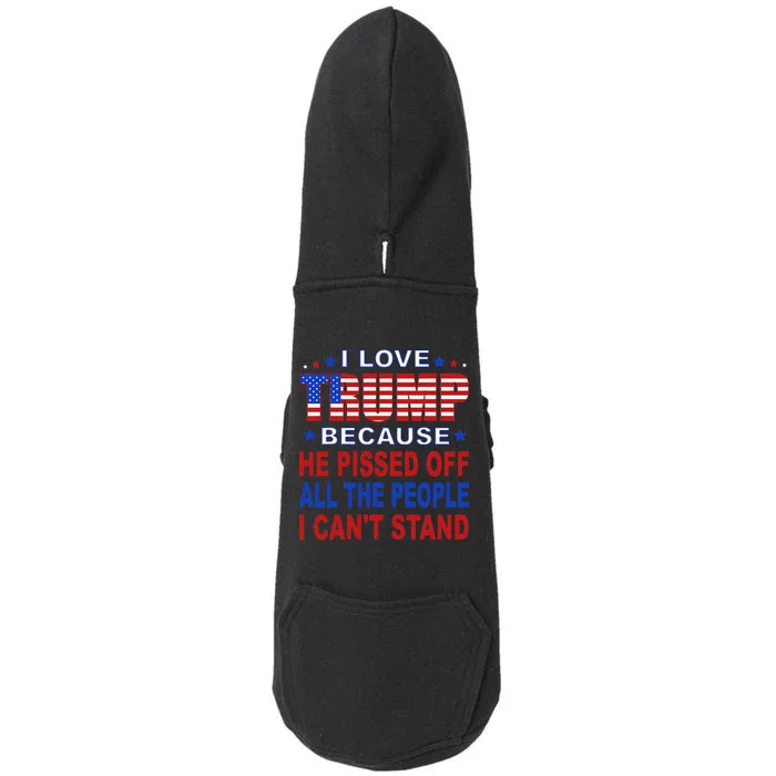 I Love Trump Because He Pisses Off The People I CanT Stand Doggie 3-End Fleece Hoodie