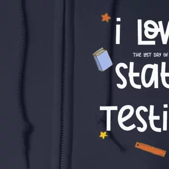 I Love The Last Day Of State Testing Cute Teacher Full Zip Hoodie