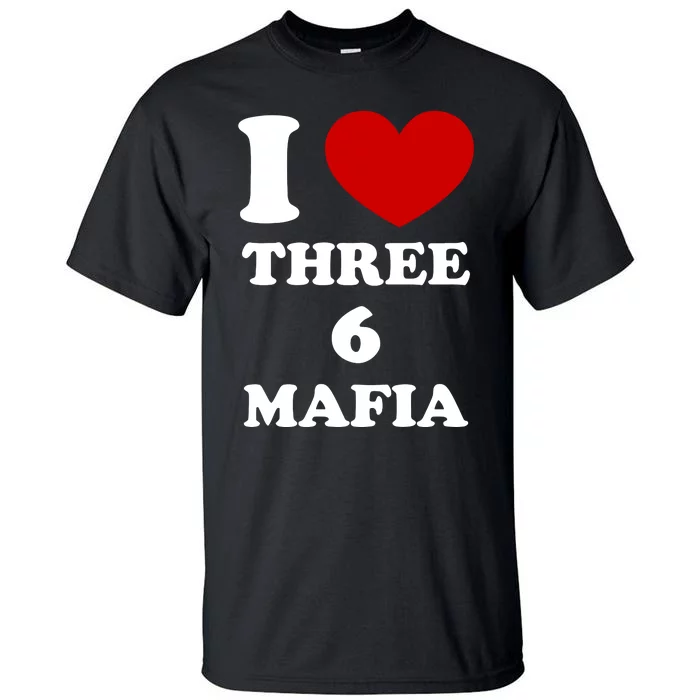 I Love Three 6 Mafia Limited Tall T-Shirt