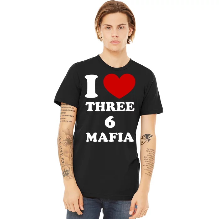 I Love Three 6 Mafia Limited Premium T-Shirt