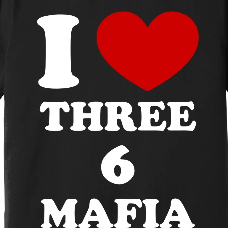 I Love Three 6 Mafia Limited Premium T-Shirt