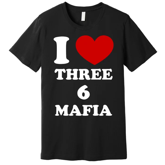 I Love Three 6 Mafia Limited Premium T-Shirt