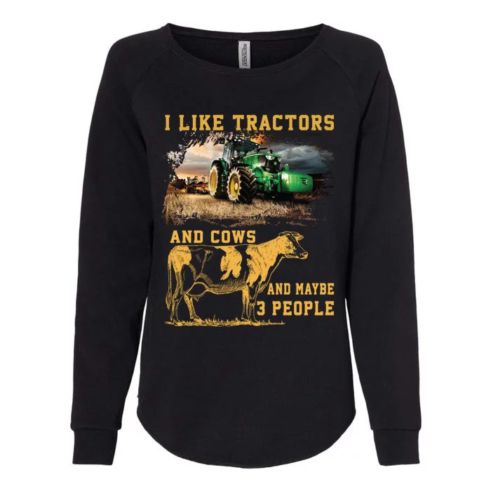 I Like Tractors And Cows And Maybe 3 People Cool Farmer Cool Gift Womens California Wash Sweatshirt