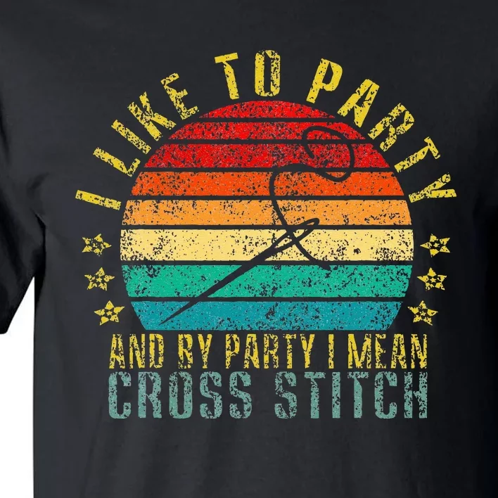 I Like to Party and by Party I Mean Cross Stitch Funny Retro Tall T-Shirt