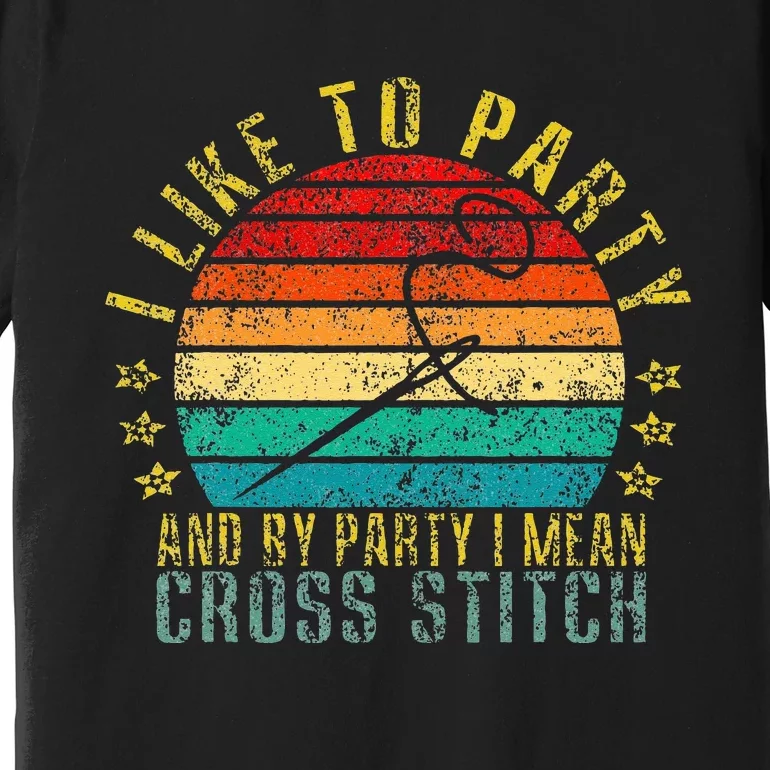 I Like to Party and by Party I Mean Cross Stitch Funny Retro Premium T-Shirt