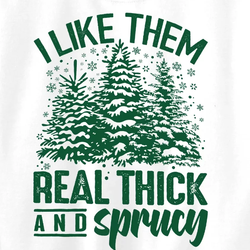 I Like Them Real Thick & Sprucey Funny Christmas Tree Kids Sweatshirt