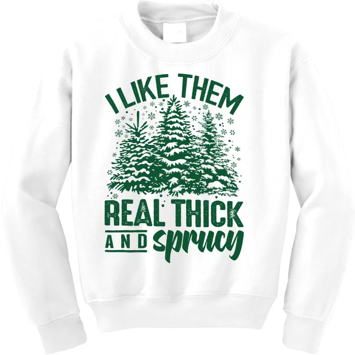 I Like Them Real Thick & Sprucey Funny Christmas Tree Kids Sweatshirt