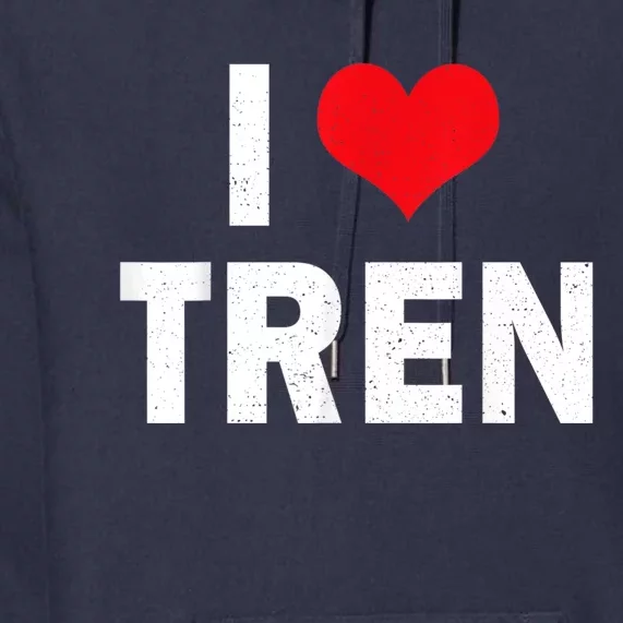 I Love Tren Bodybuilder I Heart Tren Funny Premium Hoodie