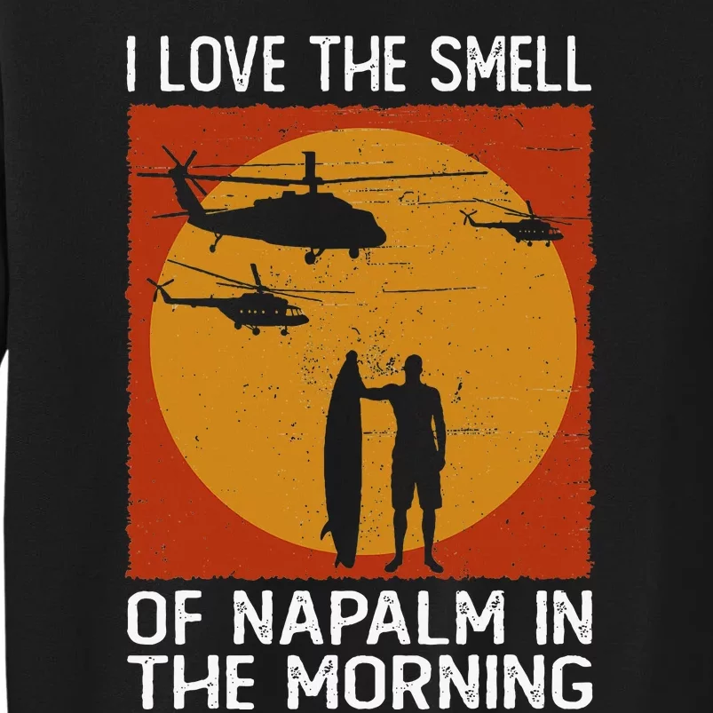 I Love The Smell Of Napalm In The Morning Awesome Apparel Tall Sweatshirt