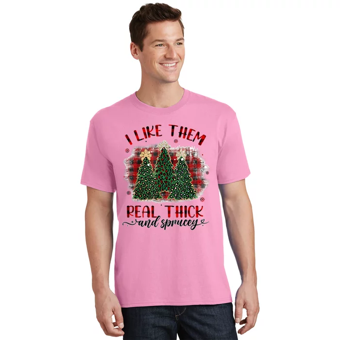 I Like Them Real Thick & Sprucey Funny Christmas Tree Xmas T-Shirt