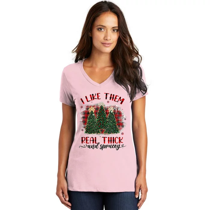 I Like Them Real Thick & Sprucey Funny Christmas Tree Xmas Women's V-Neck T-Shirt