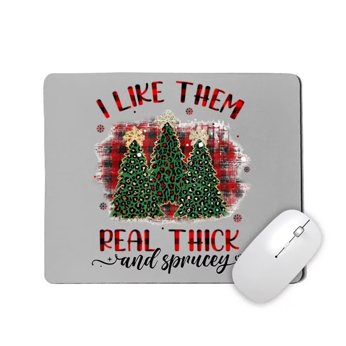 I Like Them Real Thick & Sprucey Funny Christmas Tree Xmas Mousepad