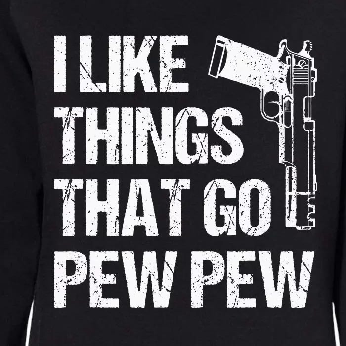 I Like Things That Go Pew Pew Gun Enthusiast Womens California Wash Sweatshirt