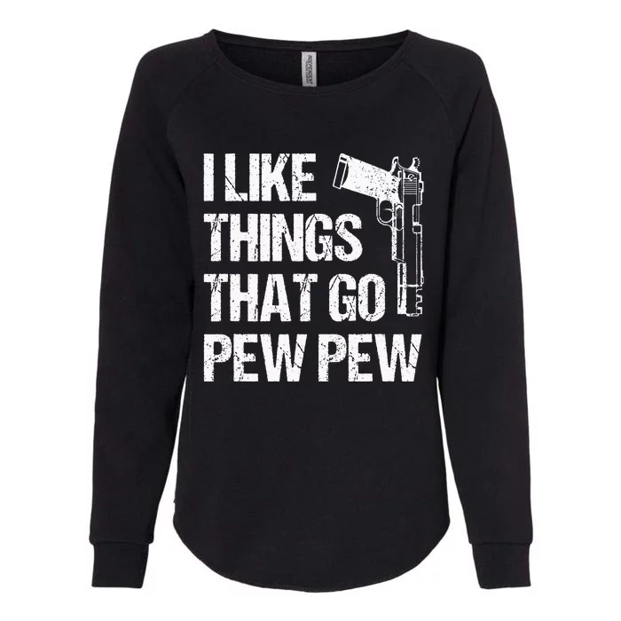 I Like Things That Go Pew Pew Gun Enthusiast Womens California Wash Sweatshirt