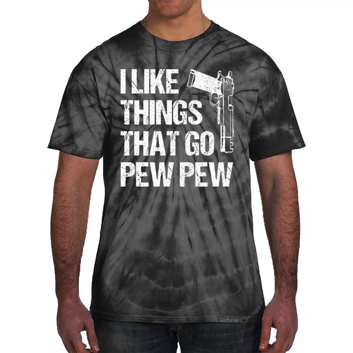 I Like Things That Go Pew Pew Gun Enthusiast Tie-Dye T-Shirt