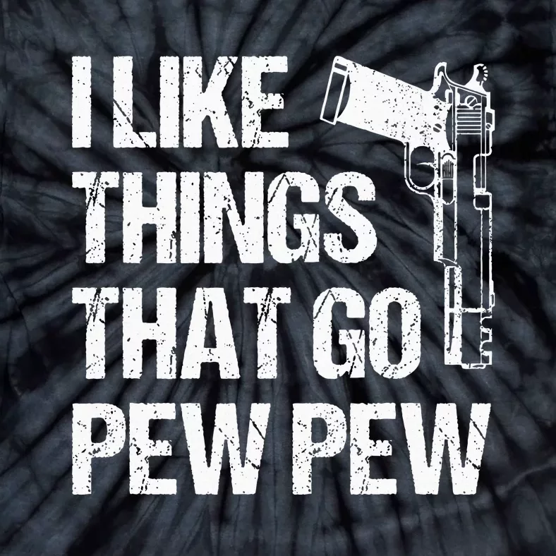 I Like Things That Go Pew Pew Gun Enthusiast Tie-Dye T-Shirt