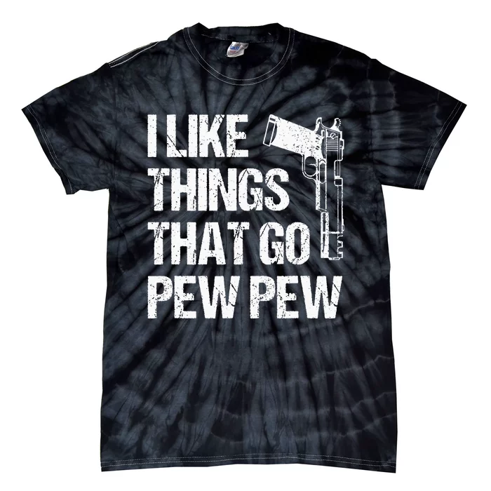 I Like Things That Go Pew Pew Gun Enthusiast Tie-Dye T-Shirt