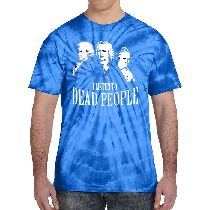 I Listen To Dead People Classical Music Cool Gift Tie-Dye T-Shirt