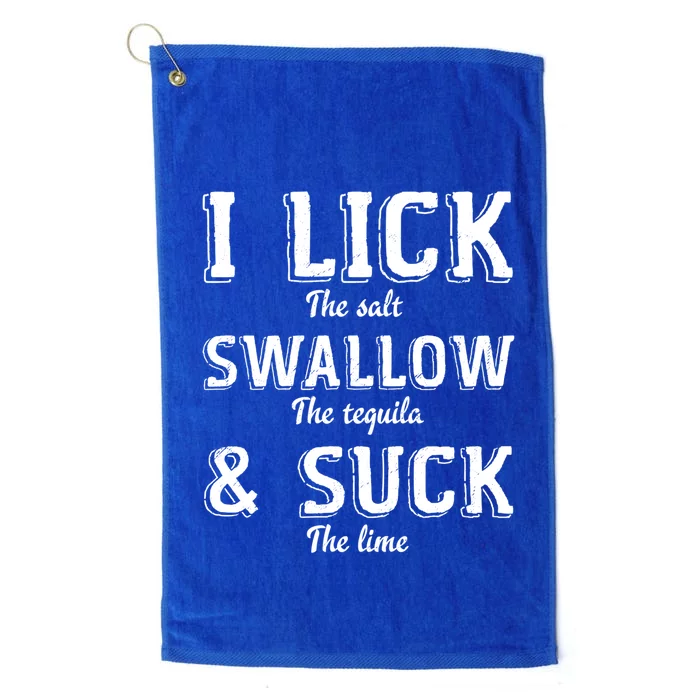 I Lick The Salt Swallow The Tequila And Suck Lime Clothing Cool Gift Platinum Collection Golf Towel