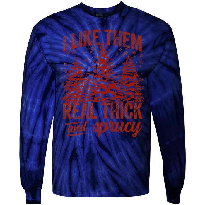 I Like Them Real Thick & Sprucey Funny Christmas Tree Tie-Dye Long Sleeve Shirt