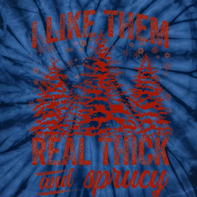 I Like Them Real Thick & Sprucey Funny Christmas Tree Tie-Dye T-Shirt