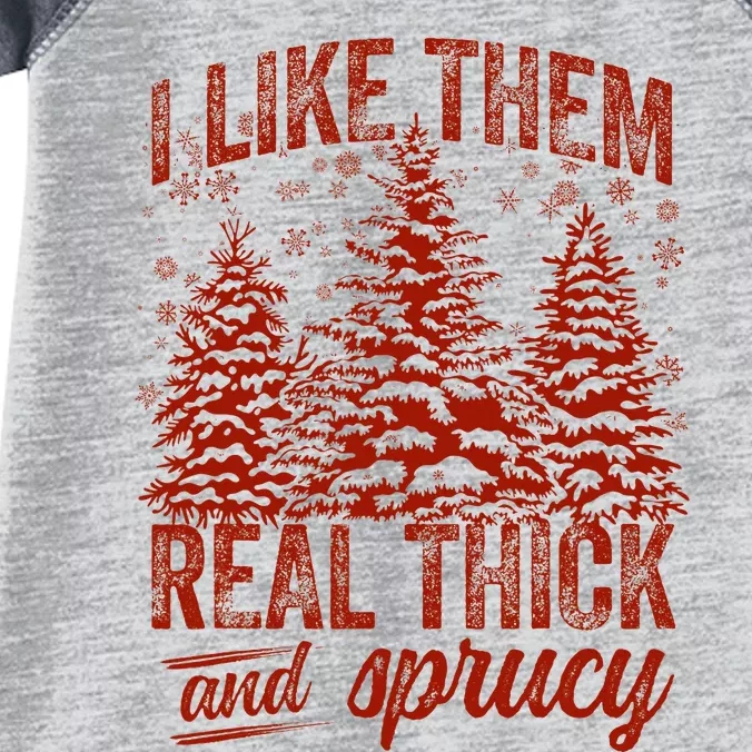 I Like Them Real Thick & Sprucey Funny Christmas Tree Infant Baby Jersey Bodysuit