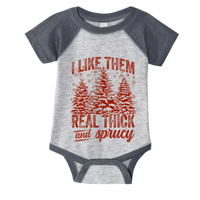 I Like Them Real Thick & Sprucey Funny Christmas Tree Infant Baby Jersey Bodysuit