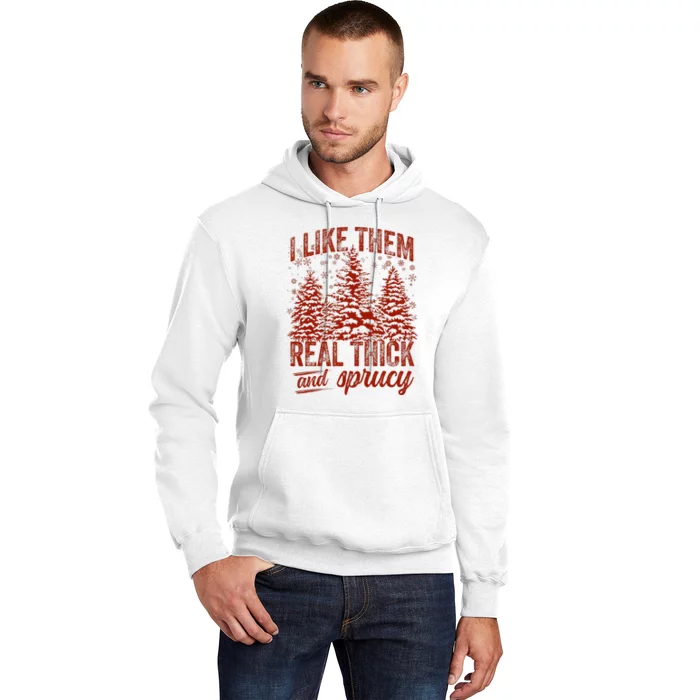 I Like Them Real Thick & Sprucey Funny Christmas Tree Hoodie