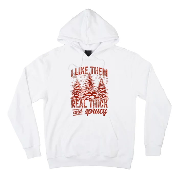 I Like Them Real Thick & Sprucey Funny Christmas Tree Hoodie