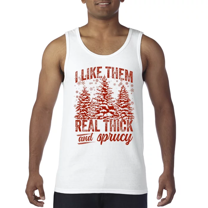 I Like Them Real Thick & Sprucey Funny Christmas Tree Tank Top