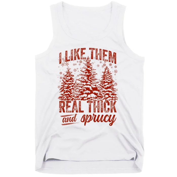 I Like Them Real Thick & Sprucey Funny Christmas Tree Tank Top