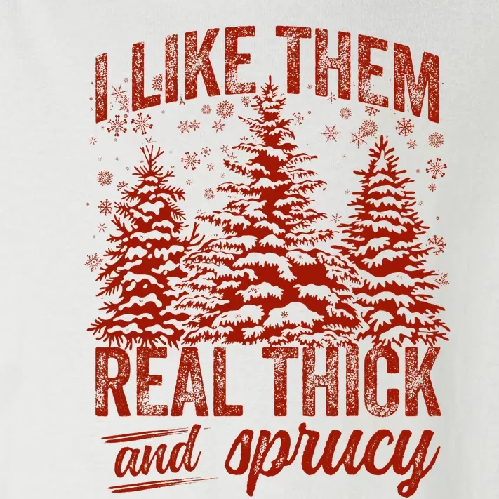 I Like Them Real Thick & Sprucey Funny Christmas Tree Toddler Long Sleeve Shirt