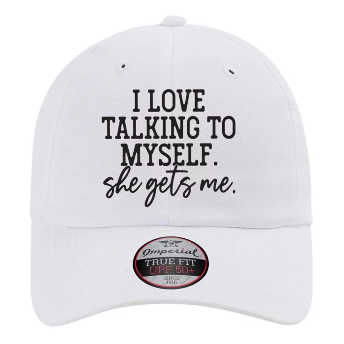 I Love Talking To Myself She Gets Me The Original Performance Cap