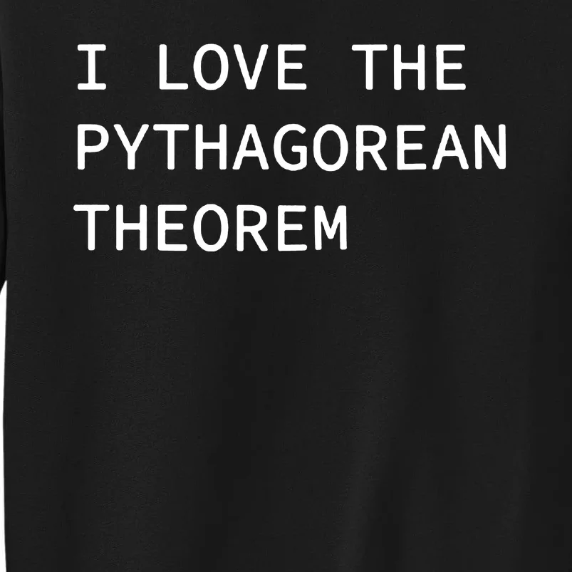 I Love The Pythagorean Theorem Tall Sweatshirt