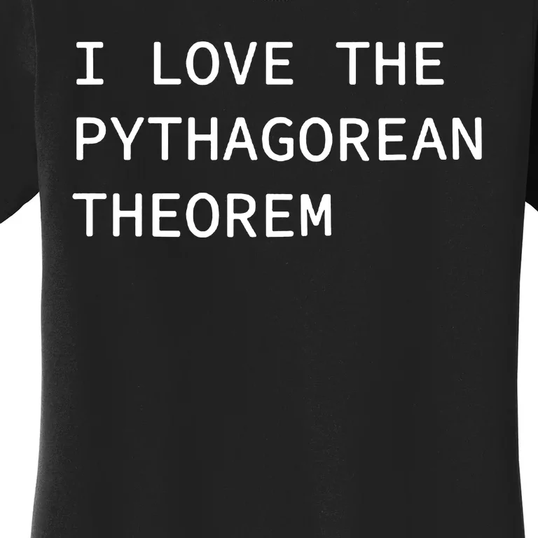 I Love The Pythagorean Theorem Women's T-Shirt