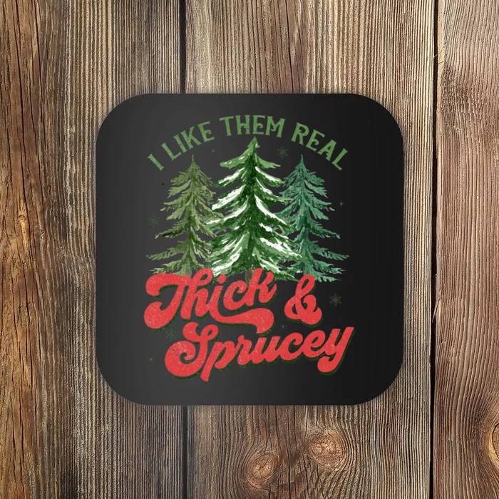 I Like Them Real Thick And Sprucey Christmas Tree Funny Coaster