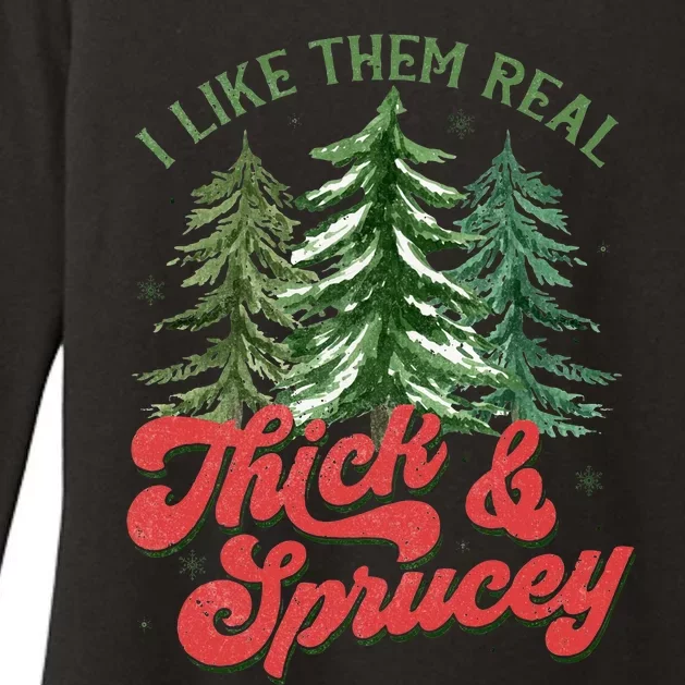 I Like Them Real Thick And Sprucey Christmas Tree Funny Womens CVC Long Sleeve Shirt