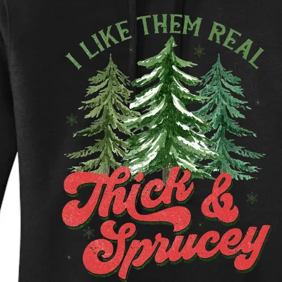 I Like Them Real Thick And Sprucey Christmas Tree Funny Women's Pullover Hoodie