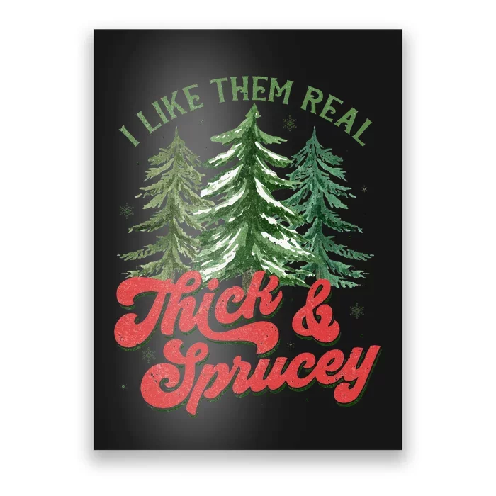 I Like Them Real Thick And Sprucey Christmas Tree Funny Poster