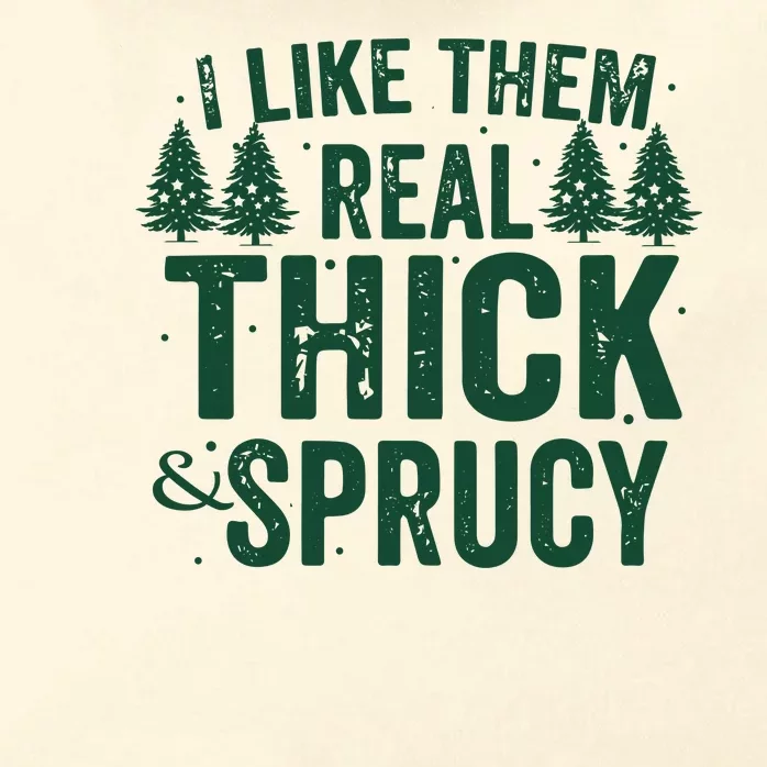 I Like Them Real Thick And Sprucy Funny Christmas Zip Tote Bag