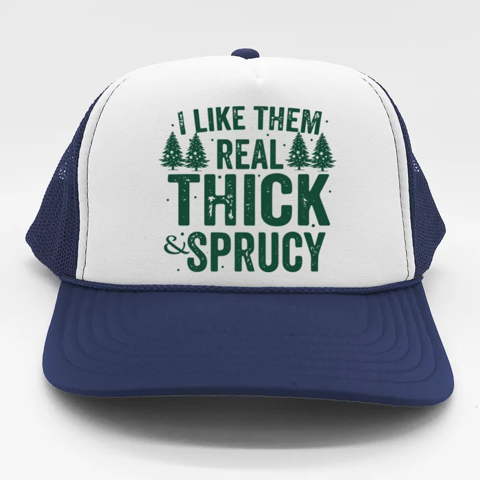 I Like Them Real Thick And Sprucy Funny Christmas Trucker Hat