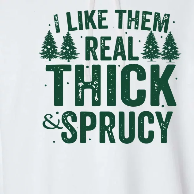 I Like Them Real Thick And Sprucy Funny Christmas Garment-Dyed Fleece Hoodie