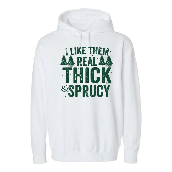 I Like Them Real Thick And Sprucy Funny Christmas Garment-Dyed Fleece Hoodie