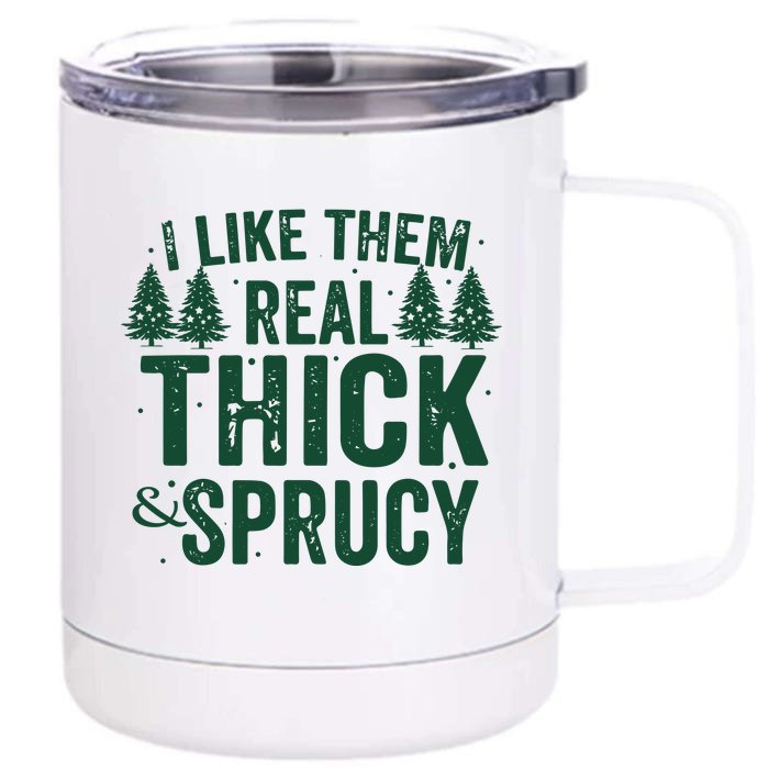 I Like Them Real Thick And Sprucy Funny Christmas Front & Back 12oz Stainless Steel Tumbler Cup