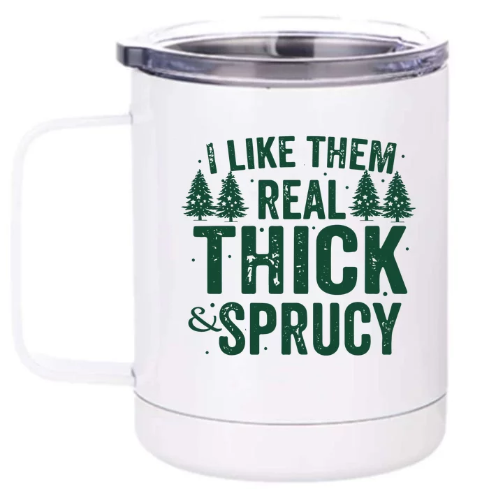 I Like Them Real Thick And Sprucy Funny Christmas Front & Back 12oz Stainless Steel Tumbler Cup