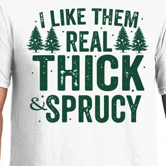 I Like Them Real Thick And Sprucy Funny Christmas Pajama Set