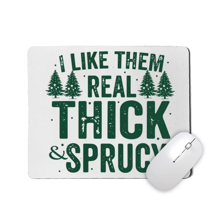 I Like Them Real Thick And Sprucy Funny Christmas Mousepad