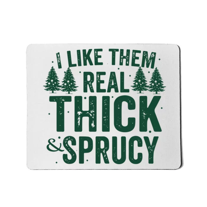 I Like Them Real Thick And Sprucy Funny Christmas Mousepad