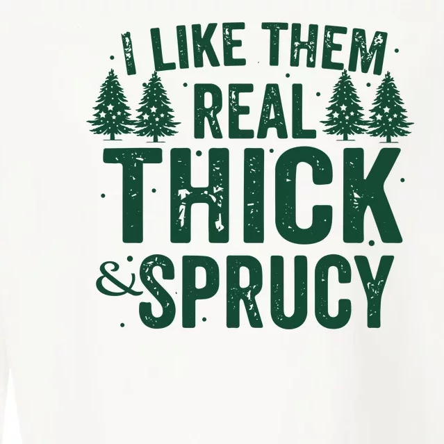 I Like Them Real Thick And Sprucy Funny Christmas Cropped Pullover Crew